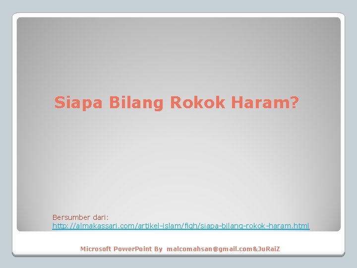 Siapa Bilang Rokok Haram? Bersumber dari: http: //almakassari. com/artikel-islam/fiqh/siapa-bilang-rokok-haram. html Microsoft Power. Point By