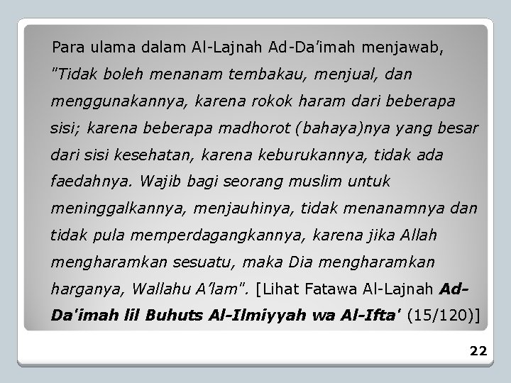 Para ulama dalam Al-Lajnah Ad-Da’imah menjawab, "Tidak boleh menanam tembakau, menjual, dan menggunakannya, karena