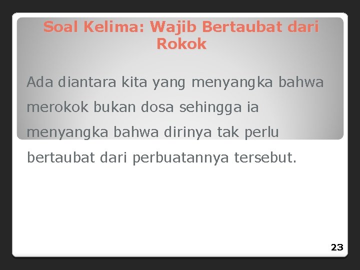 Soal Kelima: Wajib Bertaubat dari Rokok Ada diantara kita yang menyangka bahwa merokok bukan