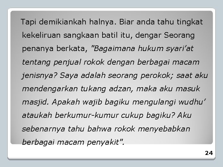 Tapi demikiankah halnya. Biar anda tahu tingkat kekeliruan sangkaan batil itu, dengar Seorang penanya