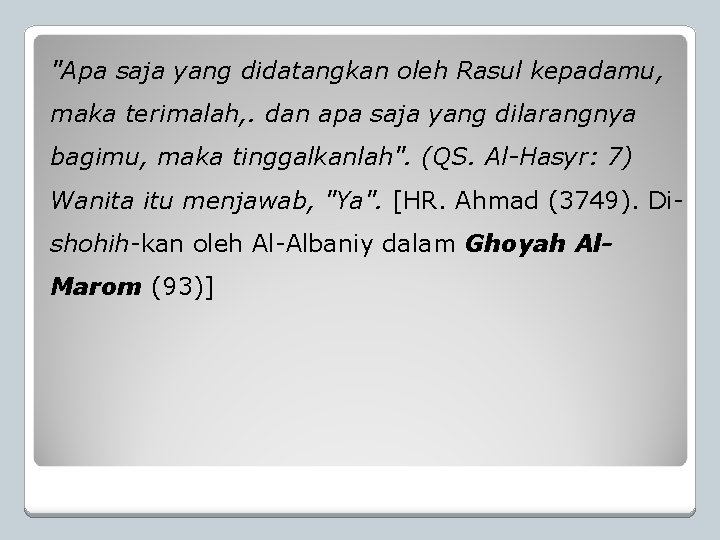 "Apa saja yang didatangkan oleh Rasul kepadamu, maka terimalah, . dan apa saja yang