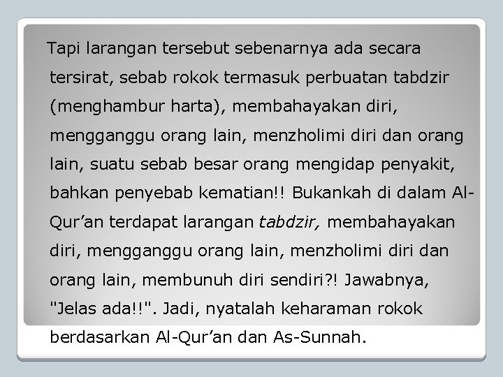 Tapi larangan tersebut sebenarnya ada secara tersirat, sebab rokok termasuk perbuatan tabdzir (menghambur harta),