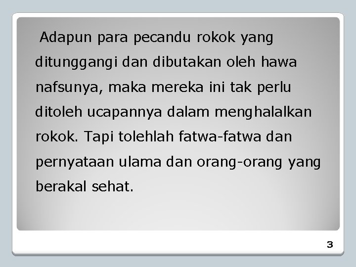 Adapun para pecandu rokok yang ditunggangi dan dibutakan oleh hawa nafsunya, maka mereka ini