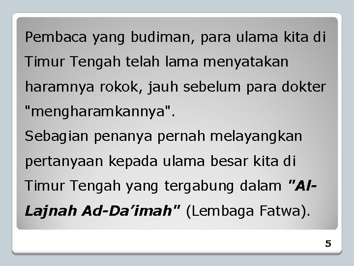 Pembaca yang budiman, para ulama kita di Timur Tengah telah lama menyatakan haramnya rokok,