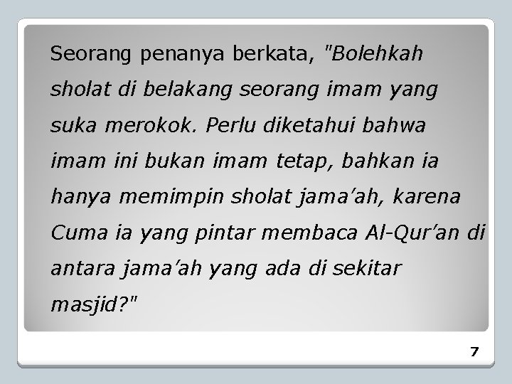 Seorang penanya berkata, "Bolehkah sholat di belakang seorang imam yang suka merokok. Perlu diketahui