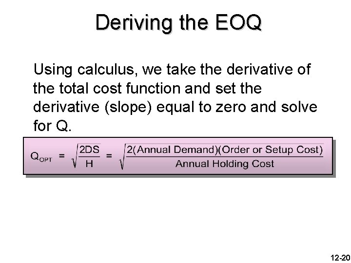 Deriving the EOQ Using calculus, we take the derivative of the total cost function