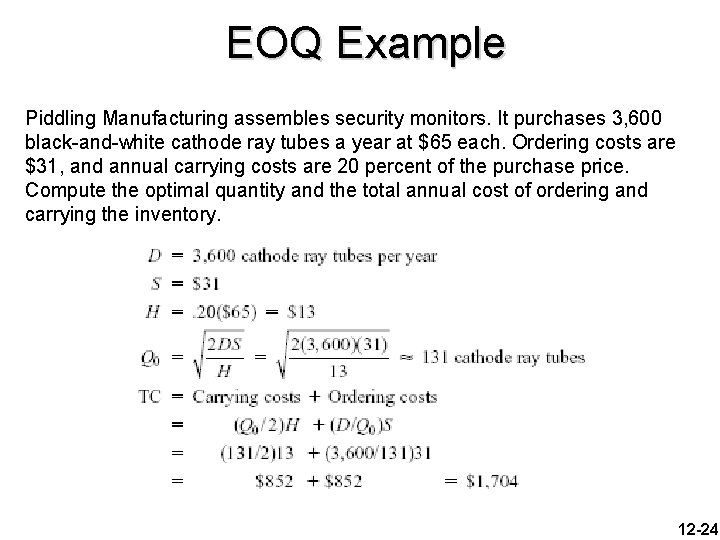 EOQ Example Piddling Manufacturing assembles security monitors. It purchases 3, 600 black-and-white cathode ray