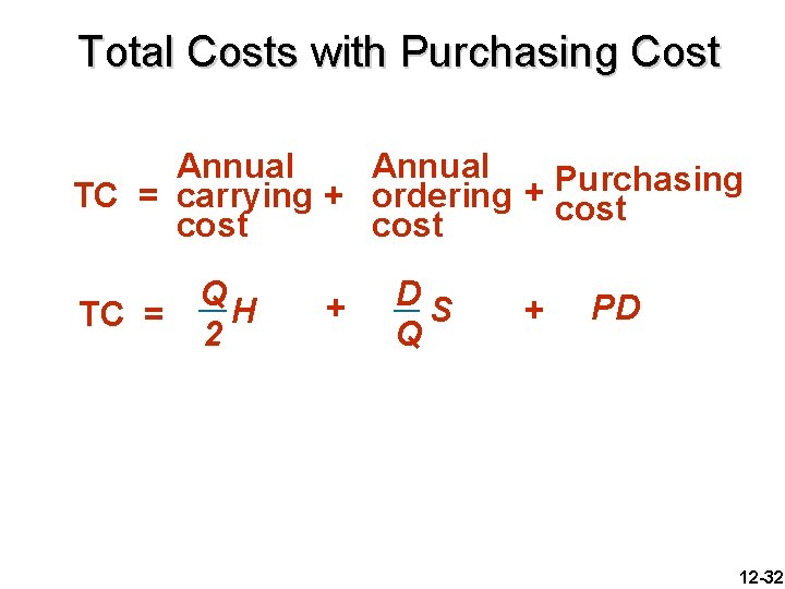 Total Costs with Purchasing Cost Annual Purchasing + TC = carrying + ordering cost