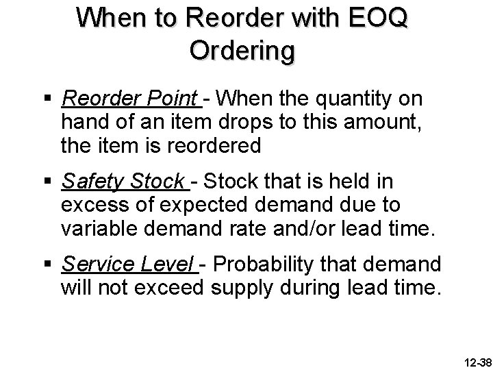 When to Reorder with EOQ Ordering § Reorder Point - When the quantity on