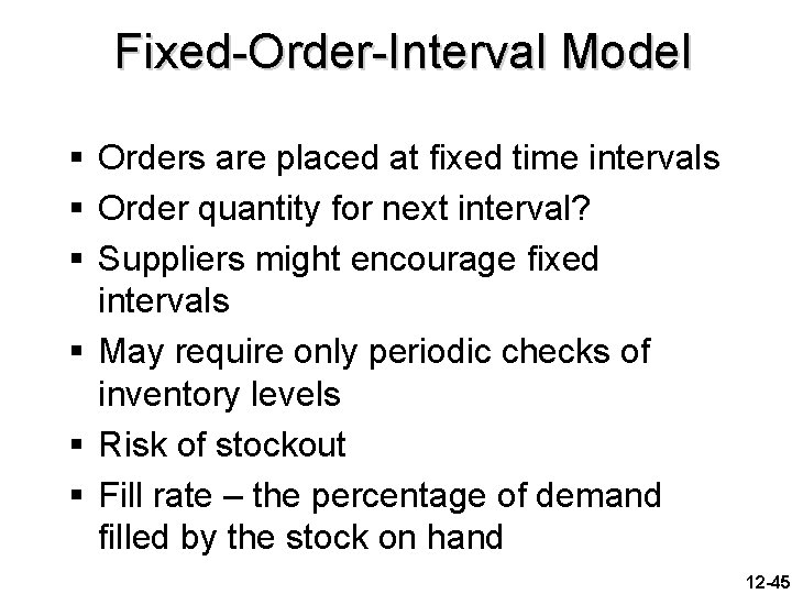 Fixed-Order-Interval Model § Orders are placed at fixed time intervals § Order quantity for