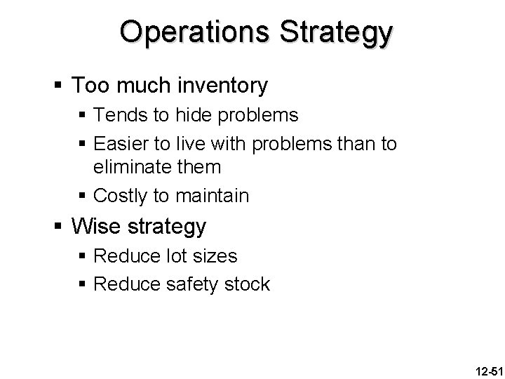 Operations Strategy § Too much inventory § Tends to hide problems § Easier to