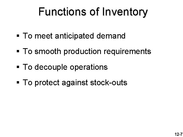 Functions of Inventory § To meet anticipated demand § To smooth production requirements §