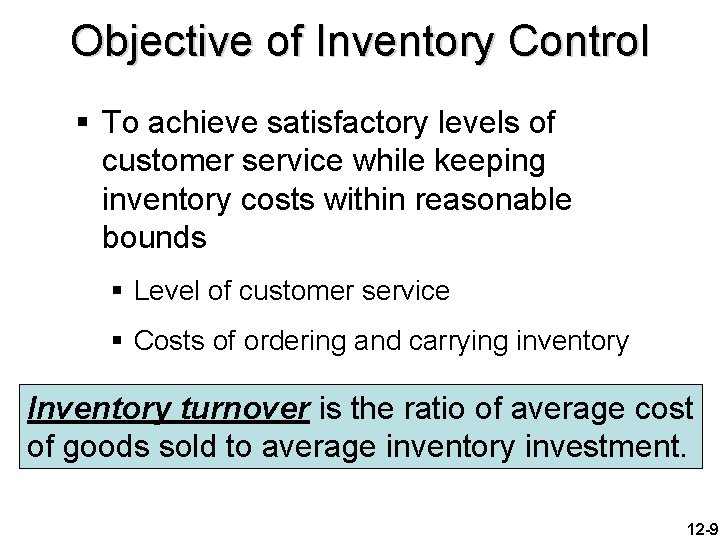 Objective of Inventory Control § To achieve satisfactory levels of customer service while keeping