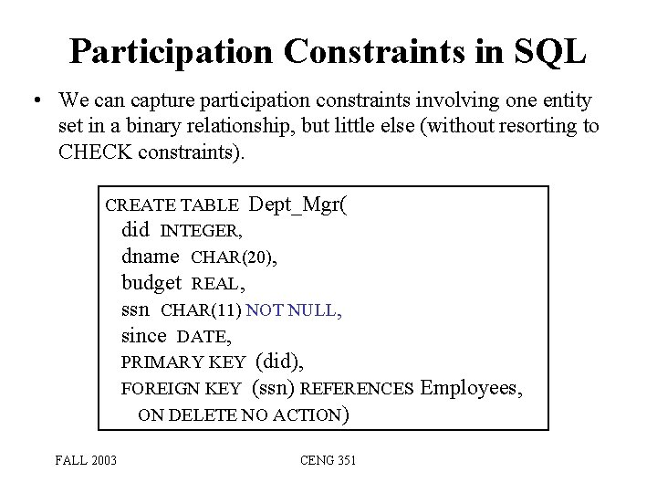 Participation Constraints in SQL • We can capture participation constraints involving one entity set Participation Constraints in SQL • We can capture participation constraints involving one entity set