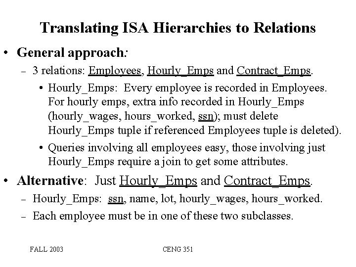 Translating ISA Hierarchies to Relations • General approach: – 3 relations: Employees, Hourly_Emps and Translating ISA Hierarchies to Relations • General approach: – 3 relations: Employees, Hourly_Emps and