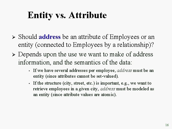 Entity vs. Attribute Ø Ø Should address be an attribute of Employees or an Entity vs. Attribute Ø Ø Should address be an attribute of Employees or an