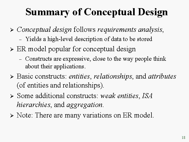 Summary of Conceptual Design Ø Conceptual design follows requirements analysis, – Ø ER model Summary of Conceptual Design Ø Conceptual design follows requirements analysis, – Ø ER model