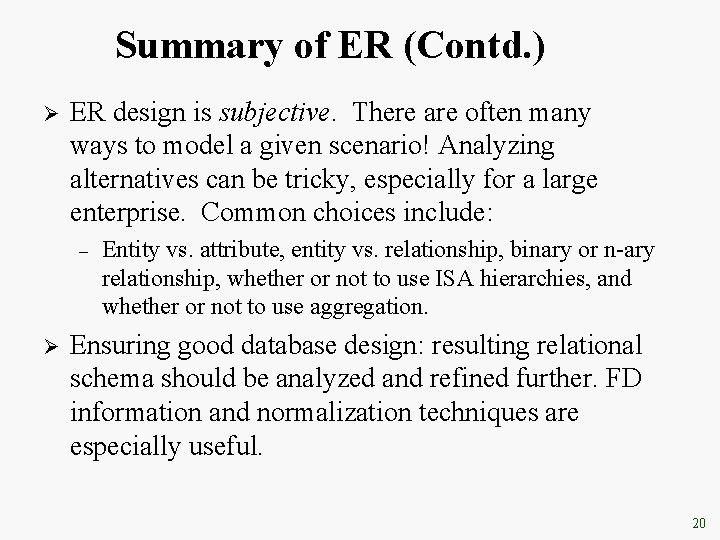 Summary of ER (Contd. ) Ø ER design is subjective. There are often many Summary of ER (Contd. ) Ø ER design is subjective. There are often many