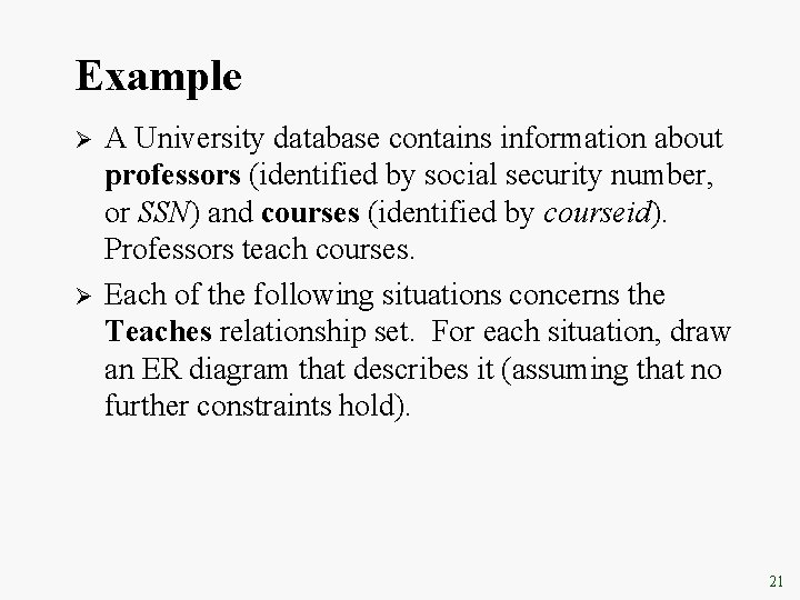 Example Ø Ø A University database contains information about professors (identified by social security Example Ø Ø A University database contains information about professors (identified by social security