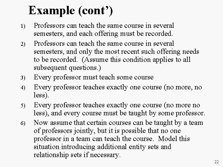 Example (cont’) 1) 2) 3) 4) 5) 6) Professors can teach the same course Example (cont’) 1) 2) 3) 4) 5) 6) Professors can teach the same course