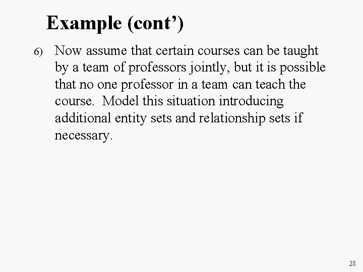 Example (cont’) 6) Now assume that certain courses can be taught by a team Example (cont’) 6) Now assume that certain courses can be taught by a team
