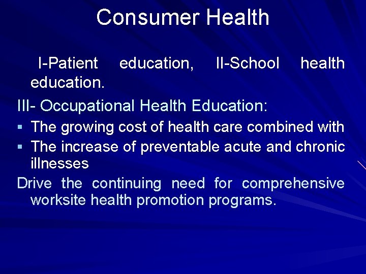 Consumer Health I-Patient education, II-School education. III- Occupational Health Education: health The growing cost