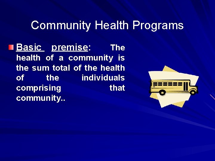 Community Health Programs Basic premise: The health of a community is the sum total