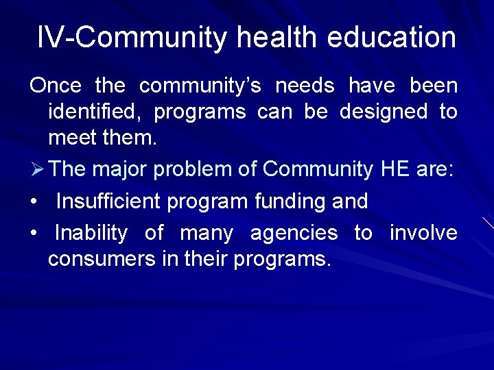 IV-Community health education Once the community’s needs have been identified, programs can be designed