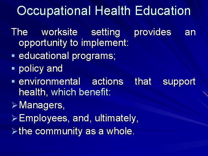 Occupational Health Education The worksite setting provides an opportunity to implement: § educational programs;