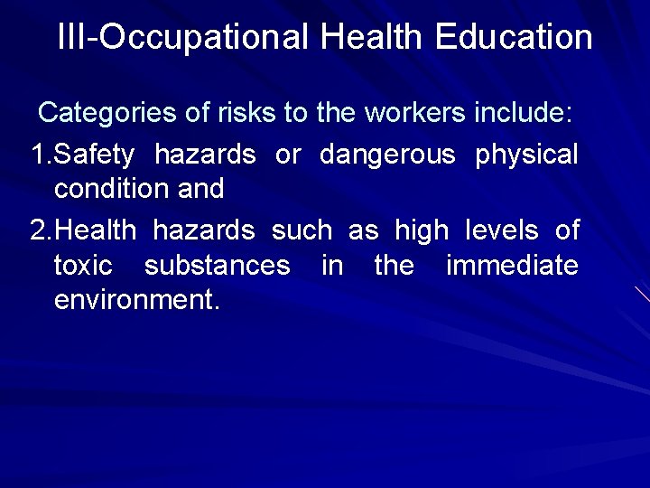 III-Occupational Health Education Categories of risks to the workers include: 1. Safety hazards or