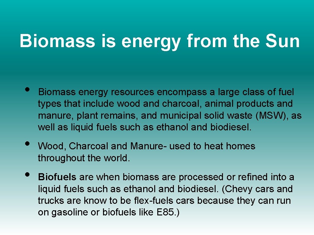 Biomass is energy from the Sun • • • Biomass energy resources encompass a