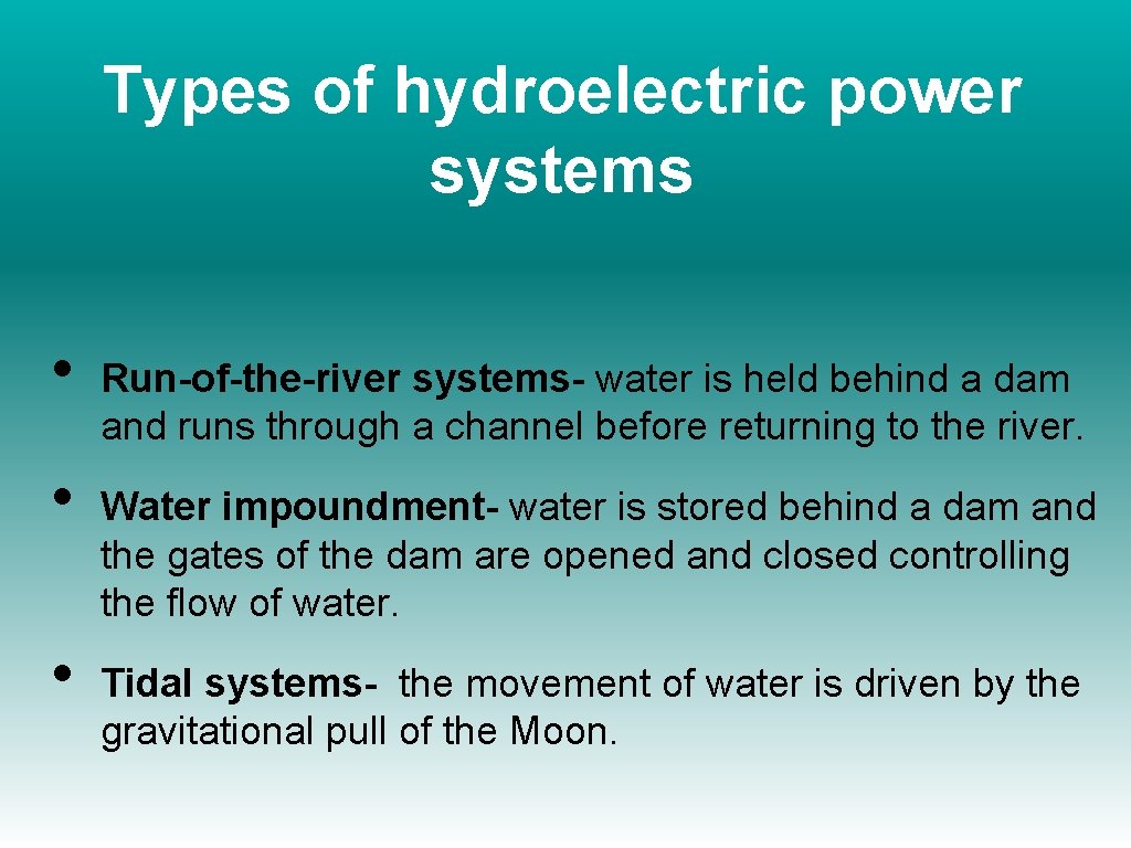 Types of hydroelectric power systems • • • Run-of-the-river systems- water is held behind