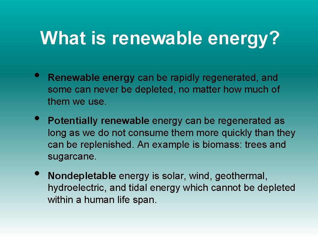 What is renewable energy? • • • Renewable energy can be rapidly regenerated, and