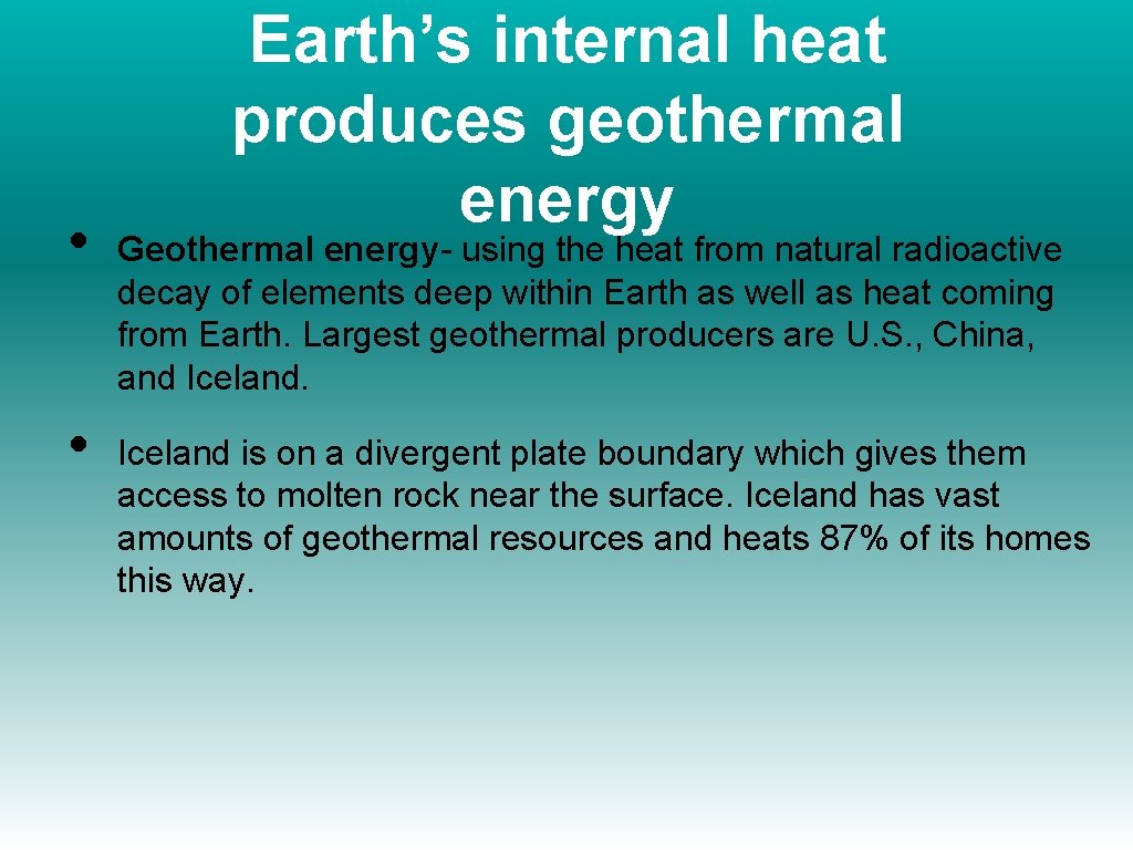  • • Earth’s internal heat produces geothermal energy Geothermal energy- using the heat