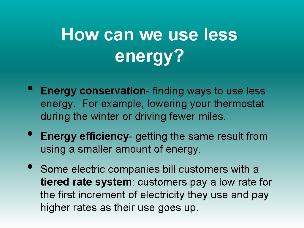 How can we use less energy? • • • Energy conservation- finding ways to