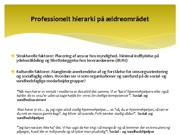 Professionelt hierarki på ældreområdet u Strukturelle faktorer: Placering af ansvar hos myndighed. Minimal indflydelse