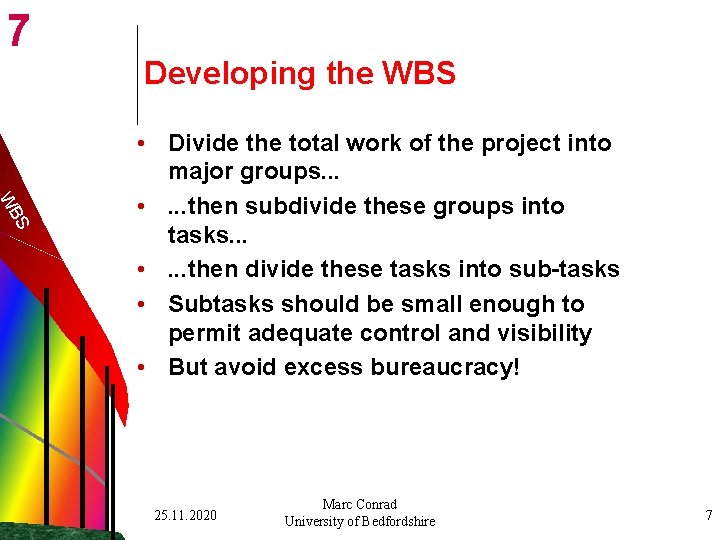 7 Developing the WBS S WB • Divide the total work of the project