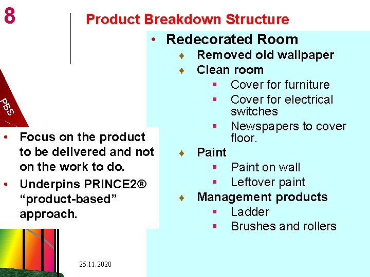 8 Product Breakdown Structure • Redecorated Room Removed old wallpaper Clean room § Cover