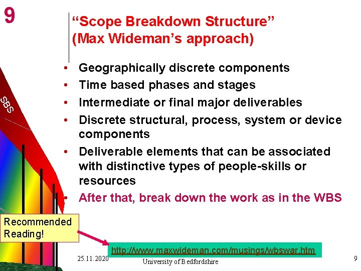 9 “Scope Breakdown Structure” (Max Wideman’s approach) S SB • • Geographically discrete components