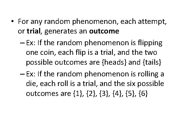 • For any random phenomenon, each attempt, or trial, generates an outcome – • For any random phenomenon, each attempt, or trial, generates an outcome –