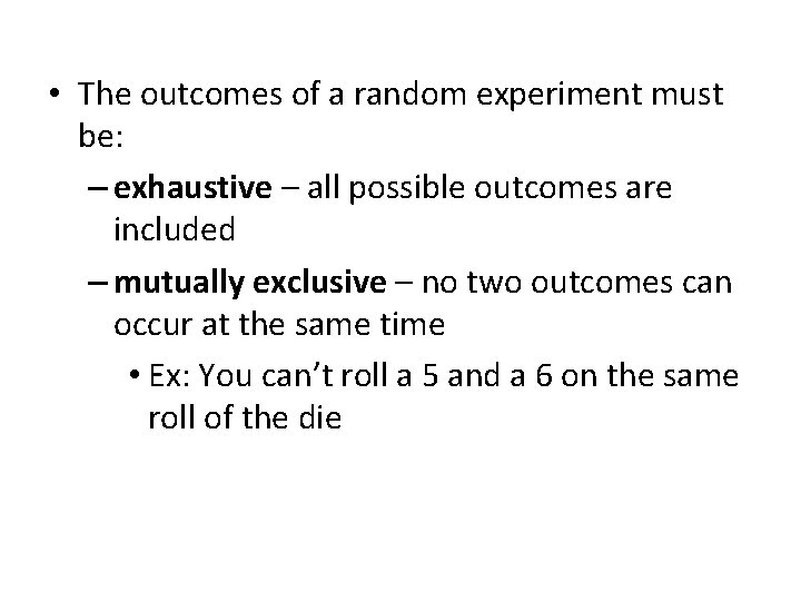 • The outcomes of a random experiment must be: – exhaustive – all • The outcomes of a random experiment must be: – exhaustive – all