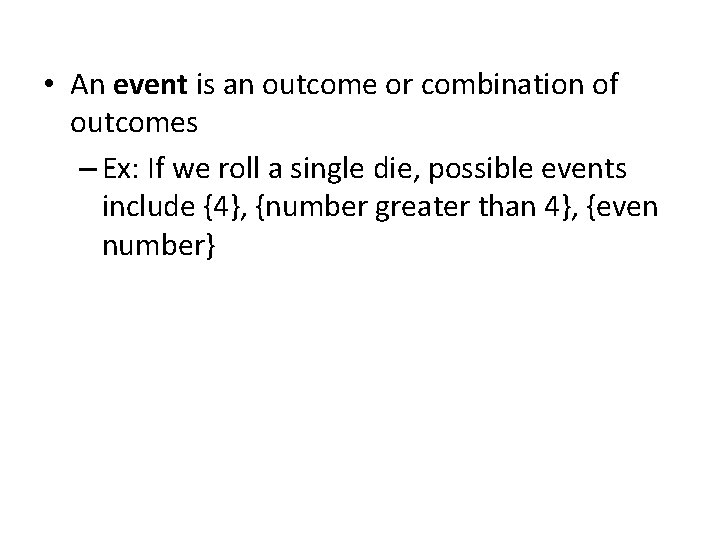 • An event is an outcome or combination of outcomes – Ex: If • An event is an outcome or combination of outcomes – Ex: If