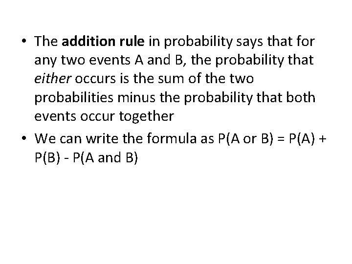 • The addition rule in probability says that for any two events A • The addition rule in probability says that for any two events A