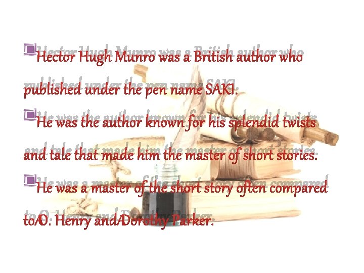 Hector Hugh Munro was a British author who published under the pen name SAKI.