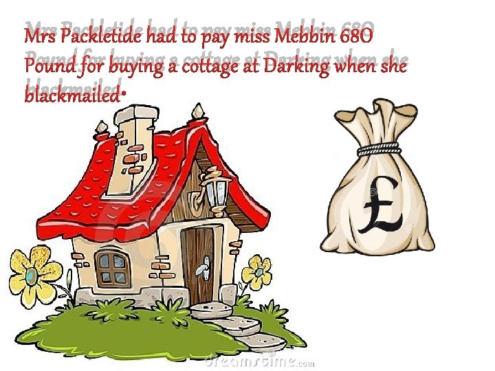 Mrs Packletide had to pay miss Mebbin 68 O Pound for buying a cottage