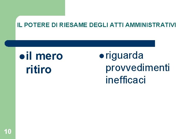 IL POTERE DI RIESAME DEGLI ATTI AMMINISTRATIVI l il mero ritiro 10 l riguarda