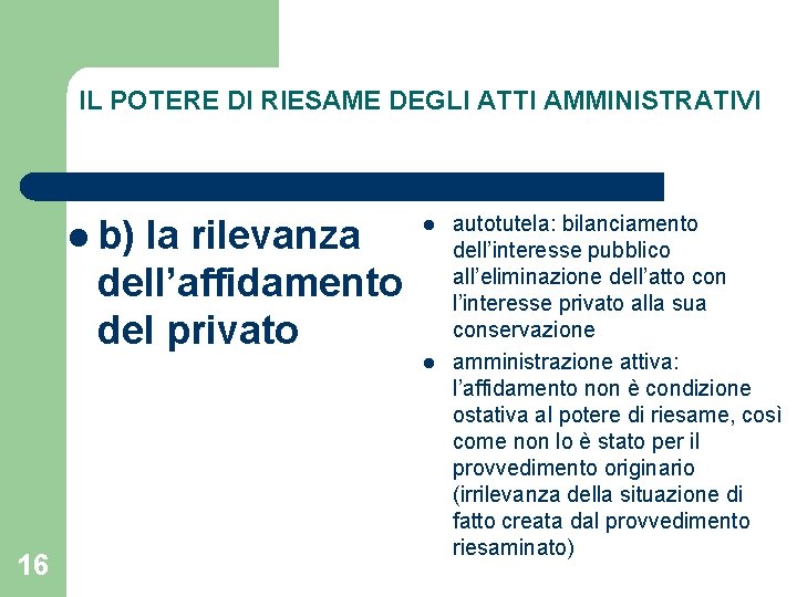 IL POTERE DI RIESAME DEGLI ATTI AMMINISTRATIVI l b) la rilevanza dell’affidamento del privato