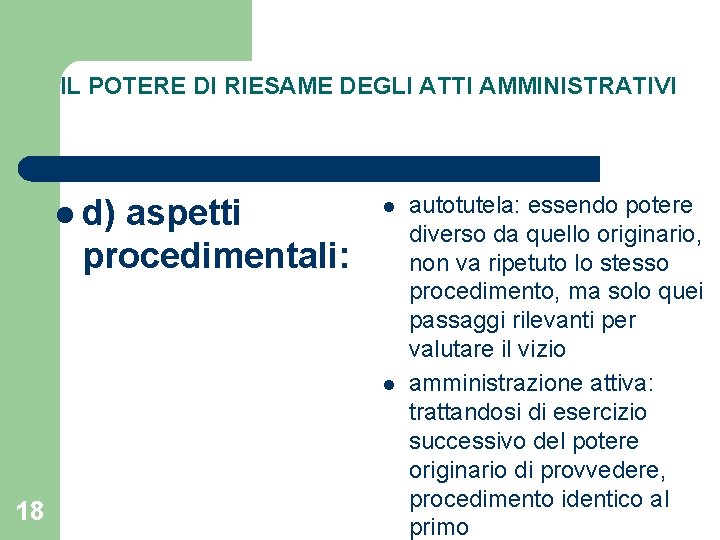 IL POTERE DI RIESAME DEGLI ATTI AMMINISTRATIVI l d) aspetti procedimentali: l l 18