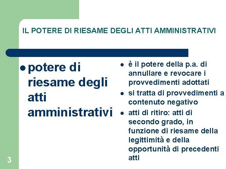 IL POTERE DI RIESAME DEGLI ATTI AMMINISTRATIVI l potere di riesame degli atti amministrativi