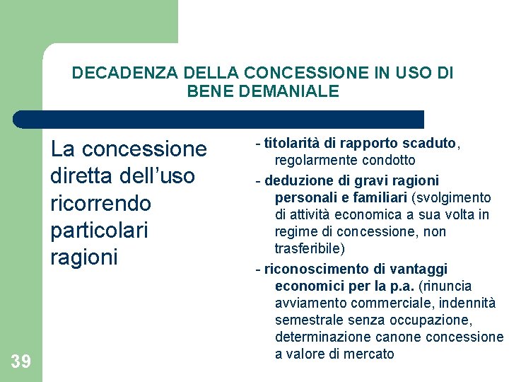 DECADENZA DELLA CONCESSIONE IN USO DI BENE DEMANIALE La concessione diretta dell’uso ricorrendo particolari